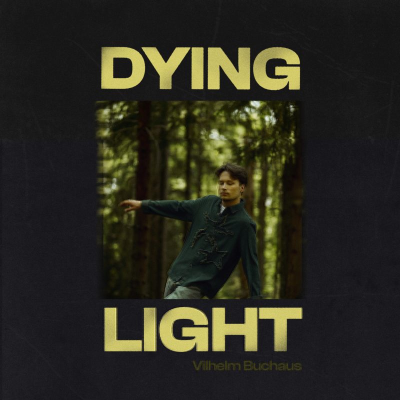 Vilhelm Buchaus dévoile sa nouvelle chanson « Dying Light »